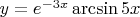 $y=e^{-3x}\arcsin5x$