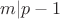 $m|p-1$