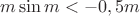 $m\sin m<-0,5 m$