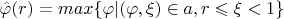 $\hat\varphi(r) = max\{\varphi| (\varphi, \xi) \in a, r \leqslant \xi < 1\}$