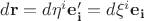 $d\mathbf{r} =d\eta^i \mathbf{e'_i}= d\xi^i \mathbf{e_i}$ $d\mathbf{r} =d\eta^i \mathbf{e'_i}= d\xi^i \mathbf{e_i}$