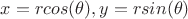 $x=rcos(\theta),y=rsin(\theta)$