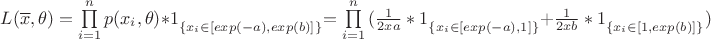 $
L(\overline x, \theta)=\prod\limits_{i=1}^n {p(x_i, \theta)}*\bigl{1}_{\left\{x_i \in [exp(-a), exp(b)]\right\}} = \prod\limits_{i=1}^n {({\frac 1 {2xa}}*\bigl{1}_{\left\{x_i \in [exp(-a), 1]\right\}}+{\frac 1 {2xb}} * \bigl{1}_{\left\{x_i \in [1, exp(b)]\right\}})}
$