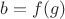 $b=f(g)$
