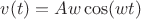 $v(t)=Aw\cos(wt)$