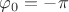 $\varphi_0=-\pi$