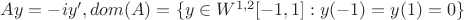 $Ay=-iy^\prime, dom(A)=\{y\in W^{1,2}[-1,1]:y(-1)=y(1)=0\}$