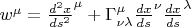 $w^{\mu} = {\frac{d^2 x}{ds^2}}^{\mu} + \Gamma^{\mu}_{\nu \lambda} {\frac{dx}{ds}}^{\nu} {\frac{dx}{ds}}^{\lambda}$
