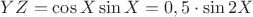 $YZ=\cos X\sin X=0,5\cdot \sin 2X$