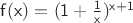 $\mathsf{f(x)=(1+\frac{1}{x})^{x+1}}$
