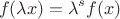 $$f(\lambda x)=\lambda^sf(x)$$