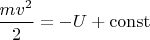 $\dfrac{mv^2}{2}=-U+\mathrm{const}$