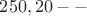 $250, следующие 20 --$