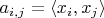 $a_{i,j}=\langle x_i,x_j\rangle$