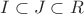 $I \subset J \subset R$