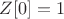 $Z[0]=1$