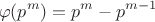 $$\varphi(p^m)=p^m-p^{m-1}$$