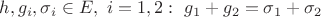 $h,g_i,\sigma_i \in E, \ i=1,2 : \ g_1+g_2=\sigma_1+\sigma_2 $