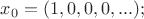 $x_0=(1,0,0,0,...);$