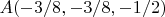 $A(-3/8, -3/8, -1/2)$