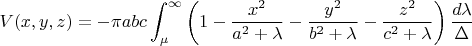 $$V(x,y,z)= -\pi abc\int_\mu^\infty \left( 1-\frac{x^2}{a^2+\lambda} -\frac{y^2}{b^2+\lambda}-\frac{z^2}{c^2+\lambda}\right)\frac{d\lambda}{\Delta}$$