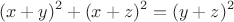 $$(x+y)^2+(x+z)^2=(y+z)^2$$
