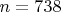 $ n = 738 $