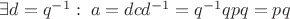 $\exists d = q^{-1}:\; a=dcd^{-1}=q^{-1}qpq=pq$