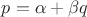 $p = \alpha + \beta q$