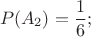 $$P(A_2) =\frac{1}{6};$$