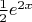 $\frac 1 2 e^{2x}$