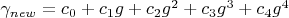 $\gamma_{new}=c_0+c_1 g+c_2 g^2+c_3 g^3+c_4 g^4$