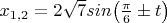 $x_{1,2}=2 \sqrt{7}sin \big(\frac{\pi}{6} \pm t \big)$