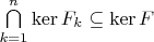$\bigcap\limits_{k=1}^n\operatorname{ker}F_k\subseteq\operatorname{ker}F$
