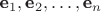 $\textbf e_{1}, \textbf e_{2}, \ldots, \textbf e_{n}$ $\textbf e_{1}, \textbf e_{2}, \ldots, \textbf e_{n}$