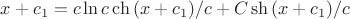 $x+c_1= c \ln {c \ch{(x+c_1)/c}+C \sh{(x+c_1)/c}}$