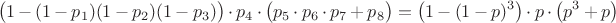 $$\big(1-(1-p_1)(1-p_2)(1-p_3)\big)\cdot p_4\cdot \big(p_5\cdot p_6\cdot p_7+p_8\big)=\big(1-(1-p)^3\big)\cdot p\cdot \big(p^3+p\big)$$