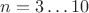 $n=3\ldots10$