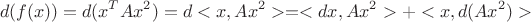 $$d(f(x)) = d(x^TAx^2) = d<x,Ax^2> = <dx,Ax^2> + <x, d(Ax^2)>$$