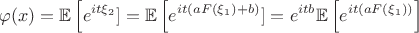 $$\varphi(x)=\mathbb{E}\left[e^{it\xi_2}]=\mathbb{E}\left[e^{it(aF(\xi_1)+b)}]
=e^{itb}\mathbb{E}\left[e^{it(aF(\xi_1))}\right]$$