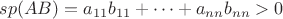 $sp(AB)=a_{11}b_{11}+\dots + a_{nn}b_{nn}>0$