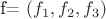 f= \left( {f}_{1},{f}_{2},{f}_{3} \right)