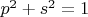 $p^2+s^2=1$