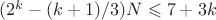 $(2^k - (k+1)/3)N \leqslant 7+ 3k$ $(2^k - (k+1)/3)N \leqslant 7+ 3k$
