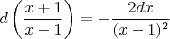 $d\left(\dfrac{x+1}{x-1}\right)=-\dfrac{2dx}{(x-1)^2}$