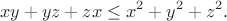 $$
xy+yz+zx \le x^2+y^2+z^2.
$$