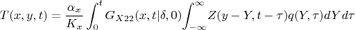 $$
T(x,y,t)=\frac {\alpha_x} {K_x}\int_0^t G_{X22}(x,t|\delta,0) {\int_{-\infty}^{\infty}} Z(y-Y,t-\tau)q(Y,\tau)dYd\tau
$$