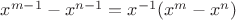 $x^{m-1}-x^{n-1}=x^{-1}(x^m-x^n)$