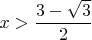 $x>\dfrac{3-\sqrt3}2$