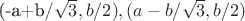 (-a+b/\sqrt{3}, b/2), (a-b/\sqrt{3}, b/2)